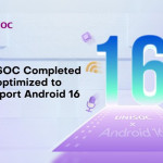 UNISOC Completed optimized to support Android 16, Delivering Enhanced User Experience
